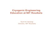 Cryogenic Engineering Education at NIT Rourkela - … · Cryogenic Engineering Education at NIT Rourkela Sunil Kr Sarangi ... • Heat Exchangers ... procedure, and • Complete ...