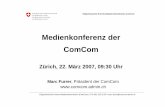Medienkonferenz der ComCom - newsd.admin.ch · Medienkonferenz ComCom, 22.03.2007 Marc Furrer, Präsident ComCom 2 Übersicht Am 1. April neues Kapitel in der TC-Marktöffnung •