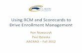 Using&RCMand&Scorecards&to& Drive&EnrollmentManagement · Using&RCMand&Scorecards&to& Drive&EnrollmentManagement Ron&Nowaczyk& Paul&Bylaska AACRAO&–Fall&2012&