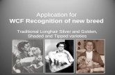 Application for WCF Recognition of New Breed for WCF Recognition of new breed Traditional Longhair Silver and Golden, Shaded and Tipped varieties Contents Motiv ...
