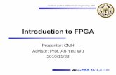Introduction to FPGA - 國立臺灣大學access.ee.ntu.edu.tw/course/under_project_99/lecture/Introduction... · Basic Concepts of FPGA Architecture and Feature of Xilinx FPGA ...