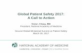 Global Patient Safety 2017: A Call to Action · Global Patient Safety 2017: A Call to Action Victor J Dzau, MD President, National Academy of Medicine Second Global Ministerial Summit