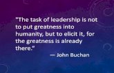 The task of leadership is not to put greatness into the ... greatness is already there. ... "I don't know what your destiny will be, but one thing I know: ... backbone. You develop