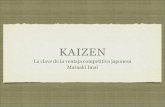 KAIZEN - cchazcomunicacion · Masaaki Imai. KAIZEN Kaizen significa mejoramiento, un mejoramiento progresivo que involucra a todos. En la escuela hablamos de la directiva, de los