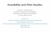Feasibility and Pilot Studies - Society of Behavioral … Studies •The main purpose of a feasibility study, in my opinion, is to determine whether it’s possible to successfully