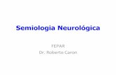 Semiologia Neurológica - NEUROFEPARneurofepar.com/semiologia-neurologica.pdf · Neurofobia Neurophobia, the Fear of Neurology Among Medical Students - Arch Neurol, 51: 328-329, 1994