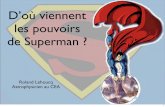 D’où viennent les pouvoirs de Supermane2phy.in2p3.fr/2008/documents/presentations/Cours_Roland_Lehoucq.… · La force : second argument Extrapolation linéaire : Si une fourmi