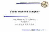 Booth-Encoded Multiplier - Access IC Lab (Prof. An …access.ee.ntu.edu.tw/course/advanced_VLSI_91/course...ACCESS IC LAB Graduate Institute of Electronics Engineering, NTU Booth-Encoded