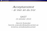 Acceptanstest - SAST · SAST 14 oktober 2010 Henrik Rylander henrik.rylander@skatteverket.se kristina.snis@skatteverket Acceptanstest-är mer än du tror