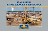 BAUER SPEZIALTIEFBAU BAUER Spezialtiefbau GmbH ist das Stammunterneh-men der BAUER Gruppe. Sie wickelt in der ganzen Welt Bauaufträge im Spezialtiefbau ab und tritt dabei auch als