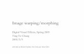 Digital Visual Effects, Spring 2005 - 國立臺灣大學 · Image warping/morphing Digital Visual Effects, Spring 2005 Yung-Yu Chuang 2005/3/9 with slides by Richard Szeliski, Steve
