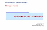 Introduzione all’Informatica Giuseppe Mancostaff.icar.cnr.it/manco/Teaching/2005/introduzione/Lezioni/Lezione... · Architettura del Calcolatore Introduzione all’Informatica Architettura