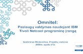 Korporacinė prezentacija 2009_Omnitel_-_Paslaugu... · Omnitel: Paslaugų valdymas naudojant IBM Tivoli Netcool programinę įrangą Gediminas Mickevičius, Projektų vadovas 2009m.