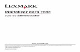 Digitalizar para rede - lexmark.com€¦ · Digitalizar para rede Guia do administrador Lexmark e Lexmark com o design do diamante são marcas comerciais da Lexmark International,