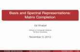 Basis and Spectral Representations: Matrix Completionamir1/COURSE2012-2013/MatrixCompletion.pdf · Basis and Spectral Representations: Matrix Completion Gil Shabat School of Computer