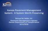 Kansas Pavement Management System: A System … · Kansas Pavement Management System: A System Worth Preserving Richard W. Miller, P.E. Pavement Management Engineer Kansas Department