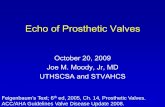 Echo of Prosthetic Valves - Doctor Moody · Echo of Prosthetic Valves October 20, 2009 Joe M. Moody, Jr, MD UTHSCSA and STVAHCS Feigenbaum’s Text; 6th ed, 2005, Ch. …