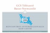 GCS Télésanté Basse-Normandie - esante.gouv.fresante.gouv.fr/sites/default/files/100120_ASIP_Rencontres... · GCS Télésanté Basse-Normandie RENCONTRES INTERRÉGIONALES ASIP