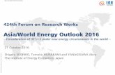 Asia/World Energy Outlook 2016 - 一般財団法人 日本 ...eneken.ieej.or.jp/data/7110.pdfAsia/World Energy Outlook 2016 – Consideration of 3E’s+S under new energy circumstances