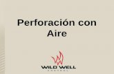 Perforación con Aire - wildwell.comwildwell.com/wp-content/uploads/Air-Drilling-Spanish.pdf · Perforación con Aire Objetivos de Aprendizaje • Aprenderás lo básico sobre: •