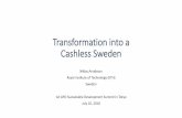 Transformation into a Cashless Sweden - apo-tokyo.org · Transformation into a Cashless Sweden ... has the role to support county administration boards and to ... •Make sure employers