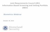 Joint Requirements Council (JRC) Information … Biometrics...Joint Requirements Council (JRC) Information Based Screening and Vetting Portfolio (IBSV) Biometrics Webinar October 20,
