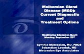 Meibomian Gland Disease (MGD): Current Diagnostic and ... · Cynthia Matossian, MD, FACS Sebastian Lesniak, MD Matossian Eye Associates Meibomian Gland Disease (MGD): Current Diagnostic