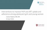 Interventions to improve PrEP and ART uptake and … · Interventions to improve PrEP and ART uptake and adherence among adolescent girls and young women Jessica Haberer, MD, MS 26