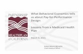 What Behavioral Economics tells us about Pay‐for ... · What Behavioral Economics tells us about Pay‐for‐Performance Design: Lessons from a Medicaid Health Plan MhMarch 4, 2015