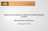 National Committee on Vital and Health Statistics in 2018 · National Committee on Vital and Health Statistics in 2018 Bill Stead, MD, ... • Health Terminologies and ... to allow