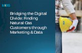 Bridging the Digital Divide: Finding Natural Gas Customers ... · Divide: Finding Natural Gas Customers through ... professional in your industries, so should you for your marketing.