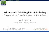 Advanced(UVM(Register(Modeling( - Verilab · Register!Model!IntegraLon! • Set!of!DUTSspeciﬁc(ﬁles!that!extend!uvm_reg*!base! • InstanLated!in!env!alongside!bus!interface!UVCs!