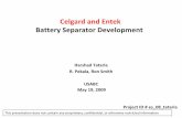 Celgard and Entek - Battery Separator Development · Celgard and Entek Battery Separator Development Harshad Tataria R. Pekala, Ron Smith. USABC. May 19, 2009. Project ID # es_08_tataria