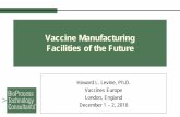 Vaccine manufacturing facilities of the future - BPTC · Vaccine Manufacturing Facilities of the Future. ... • No change‐over cleaning/validation between strains/products ...