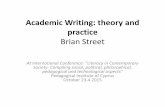 Academic Writing: theory and practice Brian Street - … · Academic Writing: theory and practice Brian Street At International Conference: “Literacy in Contemporary Society: Compiling