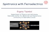 Spintronics with Ferroelectrics - 東京大学 · Evgeny Tsymbal Department of Physics and Astronomy Nebraska Center for Materials and Nanoscience University of Nebraska-Lincoln Spintronics