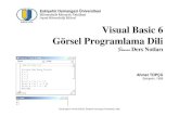 ESOGÜ 1970 Visual Basic 6 Görsel Programlama Dilimmf2.ogu.edu.tr/atopcu/index_dosyalar/Dersler/VisualBasic6/Visual... · Visual Basic 6 Görsel Programlama Dili Sunu Ders Notları