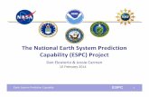 The National Earth System Prediction Capability (ESPC) Project€¦ · Earth System Prediction Capability ESPC 1 10 February 2014 The National Earth System Prediction Capability (ESPC)