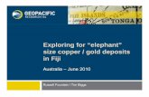 Exploring for “elephant” size copper / gold deposits … · Exploring for “elephant” size copper / gold deposits in Fiji Australia – June 2010 1 Russell Fountain / Tim Biggs