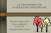 LE TRAITEMENT DE LA DOULEUR CANCÉREUSE - …palli-science.com/sites/default/files/traitement_douleur_cance... · LE TRAITEMENT DE LA DOULEUR CANCÉREUSE Renée Dugas M.D. Soins-palliatifs,