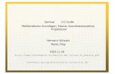 Seminar 3-D Grafik Mathematische Grundlagen, Räume ...pilop/3D-basics.pdf · Seminar 3-D Grafik Mathematische Grundlagen, Räume, Koordinatensysteme, Projektionen Hermann Schwarz