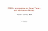 CS711: Introduction to Game Theory and Mechanism … · Engineering Approach to Economic Theory Complementary studies: analysis and synthesis E.g., algorithms { analyze to nd complexities,