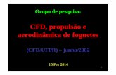 CFD, propulsão e aerodinâmica de foguetes - UFPRftp.demec.ufpr.br/foguete/Grupo_CFD_fevereiro_2014_v8.pdf · 1 Grupo de pesquisa: CFD, propulsão e aerodinâmica de foguetes (CFD/UFPR)