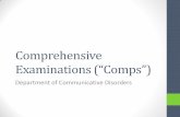 Comprehensive Examinations (“Comps”) · Comprehensive Examinations ... questions to select from on the day of the examination . ... depth answers than a paragraph or two.
