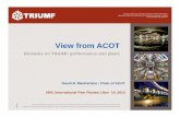 View from ACOT - TRIUMF · View from ACOT Remarks on TRIUMF ... installation and commissioning 2. Planning and resources required for the Ultra-Cold Neutron experimental program 3.