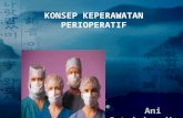 KEPERAWATAN PERIOPERATIF · PPT file · Web view2015-05-02 · Peran perawat : fokus pengkajian efek anestesi, memantau fungsi vital serta mencegah komplikasi. Post op… ... Informed