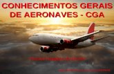 CONHECIMENTOS GERAIS DE AERONAVES - CGA · DE AERONAVES - CGA Vinícius Roggério ... •Tipos: tubular, monocoque e semi- ... •Tipos de fuselagem com relação ao número de lugares: