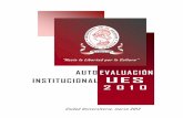 AUTO EVALUACIÓN INSTITUCIONAL UES 2 0 1 0 · Este documento presenta el Autoestudio Institucional de la Universidad de El Salvador periodo ... finalmente se constituye la Facultad