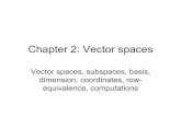 Chapter 2: Vector spaces - KAIST 수리과학과mathsci.kaist.ac.kr/~schoi/lin2013Ch2.pdf · Chapter 2: Vector spaces Vector spaces, subspaces, basis, dimension, coordinates, row-equivalence,