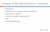 Chapter 8 The Discrete Fourier Transformcmliu/Courses/dsp/chap8.pdf · Chapter 8 The Discrete Fourier Transform Introduction Definition of the Discrete Fourier Transform Properties